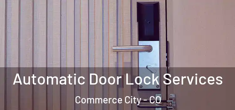 Automatic Door Lock Services Commerce City - CO