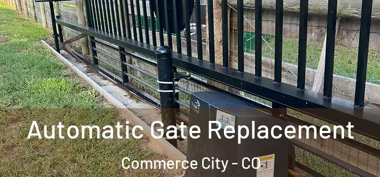 Automatic Gate Replacement Commerce City - CO