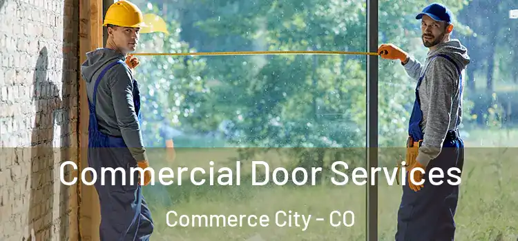 Commercial Door Services Commerce City - CO
