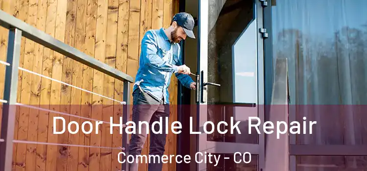 Door Handle Lock Repair Commerce City - CO