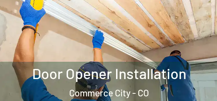 Door Opener Installation Commerce City - CO