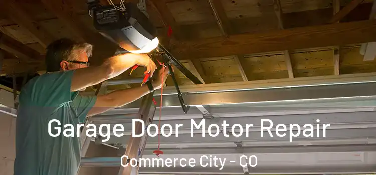  Garage Door Motor Repair Commerce City - CO