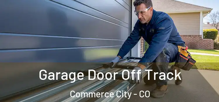  Garage Door Off Track Commerce City - CO
