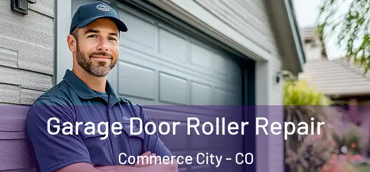  Garage Door Roller Repair Commerce City - CO