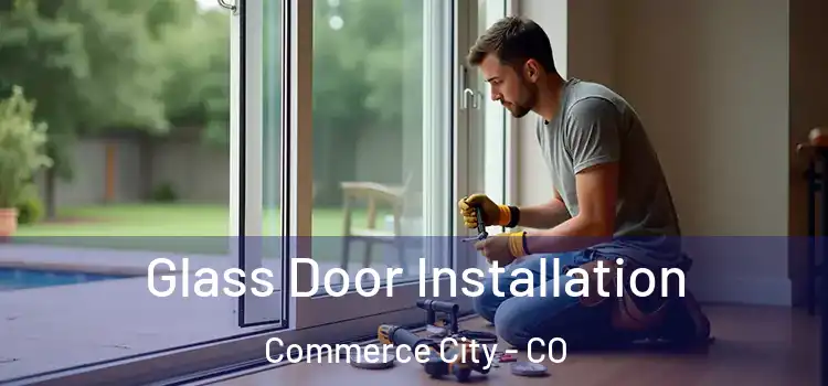 Glass Door Installation Commerce City - CO