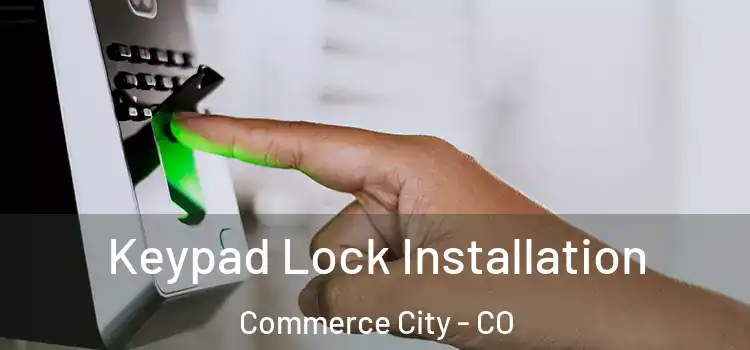 Keypad Lock Installation Commerce City - CO