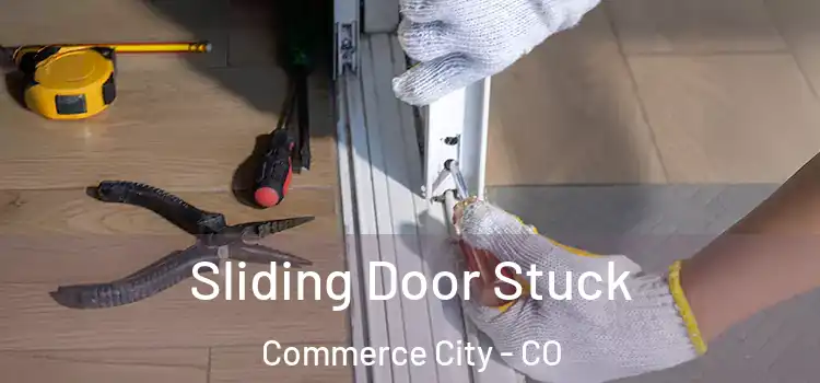 Sliding Door Stuck Commerce City - CO